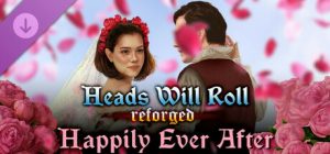 Heads Will Roll: Reforged – Happily Ever After