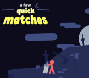 A Few Quick Matches