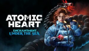 Atomic Heart Enchantment Under the Sea