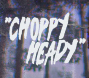 Choppy Heady