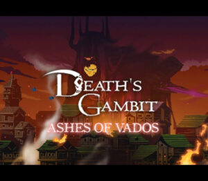 Death’s Gambit Afterlife Ashes of Vados