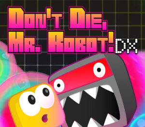 Don’t Die, Mr. Robot! DX
