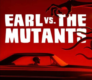 Earl vs. the Mutants