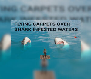 Flying Carpets Over Shark Infested Waters