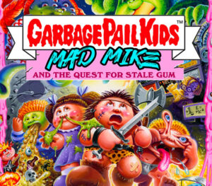 Garbage Pail Kids Mad Mike and the Quest for Stale Gum