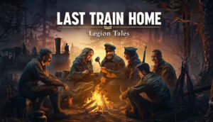 Last Train Home Legion Tales