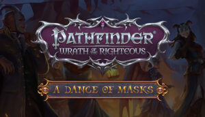 Pathfinder Wrath of the Righteous A Dance of Masks