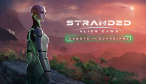 Stranded Alien Dawn Robots and Guardians