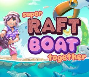 Super Raft Boat Together