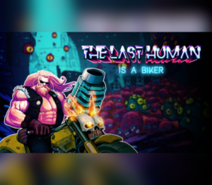 THE LAST HUMAN IS A BIKER