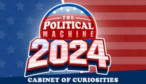 The Political Machine 2024 Cabinet of Curiosities