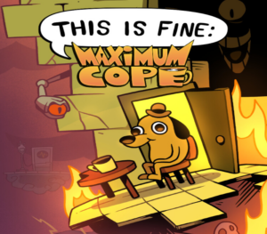 This Is Fine Maximum Cope
