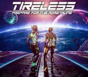 TIRELESS Prepare For The Adrenaline