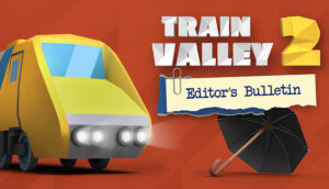 Train Valley 2 Editors Bulletin