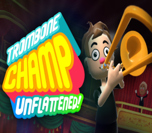 Trombone Champ Unflattened! VR