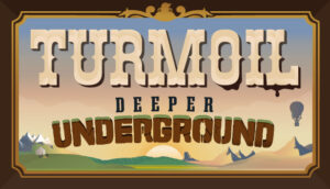 Turmoil Deeper Underground
