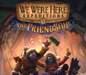 We Were Here Expeditions The FriendShip