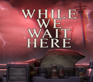 While We Wait Here